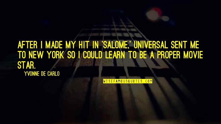 Salome's Quotes By Yvonne De Carlo: After I made my hit in 'Salome,' Universal