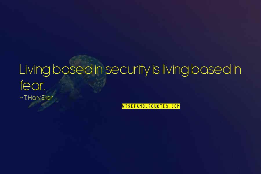 Salomonsports Quotes By T. Harv Eker: Living based in security is living based in Salomonsports Quotes By T. Harv Eker: Living based in security is living based in