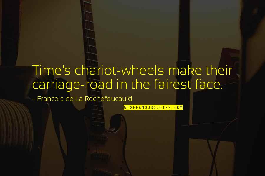 Salon Christmas Quotes By Francois De La Rochefoucauld: Time's chariot-wheels make their carriage-road in the fairest