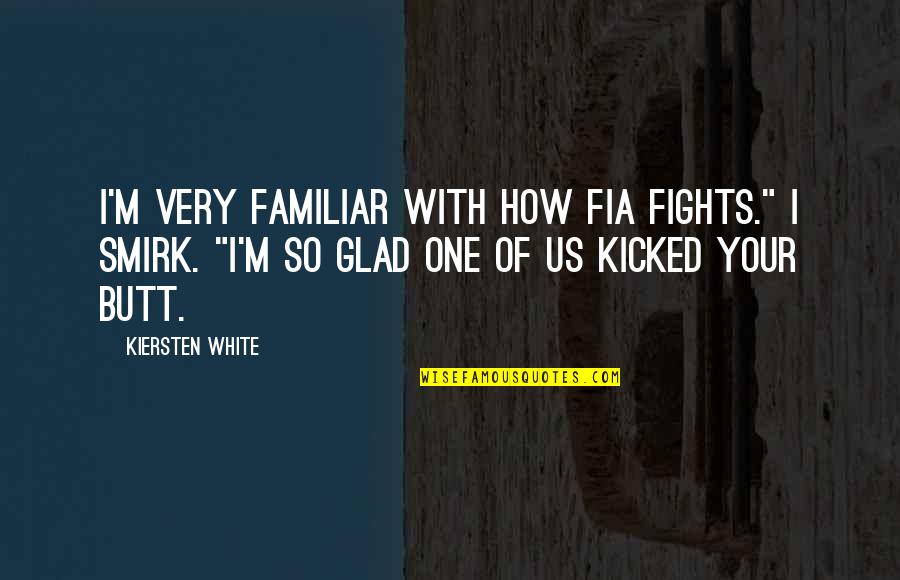 Saloni Namestaja Quotes By Kiersten White: I'm very familiar with how Fia fights." I