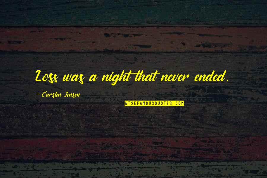 Salonpas Quotes By Carsten Jensen: Loss was a night that never ended.