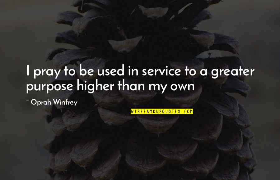 Salonul Online Quotes By Oprah Winfrey: I pray to be used in service to