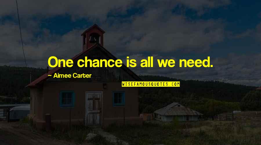 Saloon Quotes By Aimee Carter: One chance is all we need.