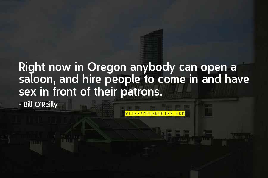 Saloon Quotes By Bill O'Reilly: Right now in Oregon anybody can open a