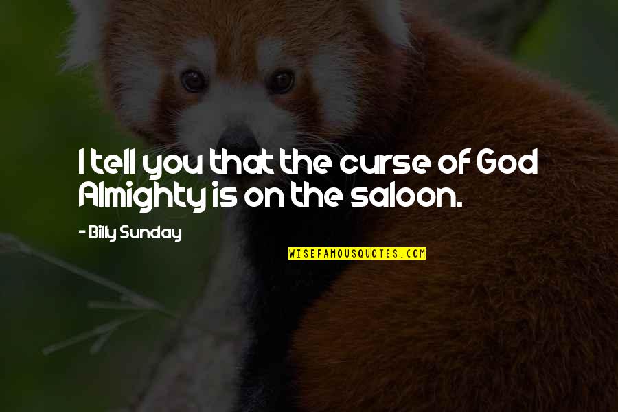 Saloon Quotes By Billy Sunday: I tell you that the curse of God