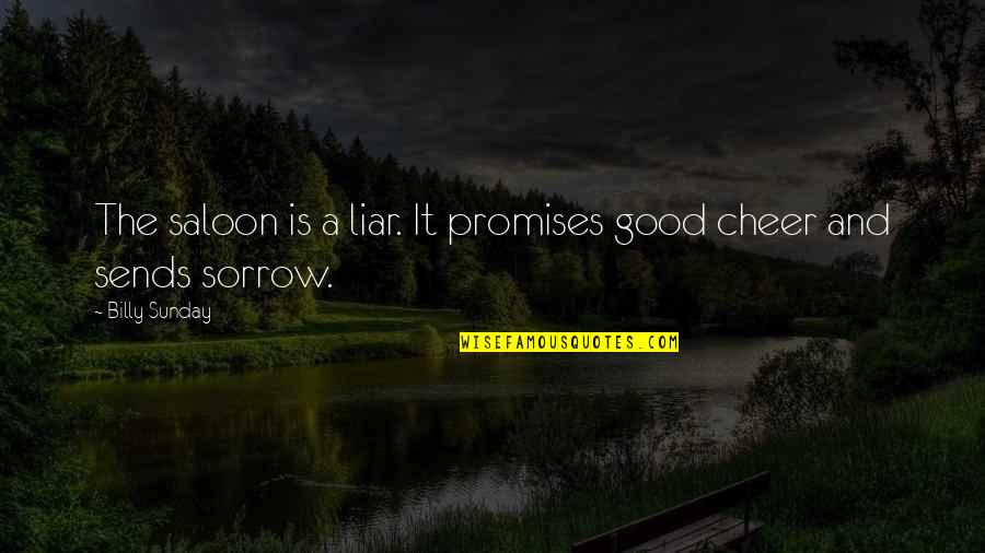 Saloon Quotes By Billy Sunday: The saloon is a liar. It promises good