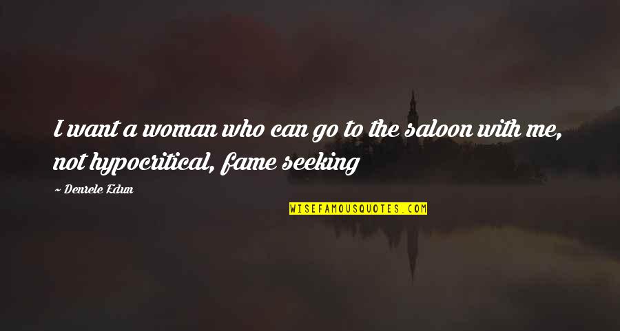 Saloon Quotes By Denrele Edun: I want a woman who can go to