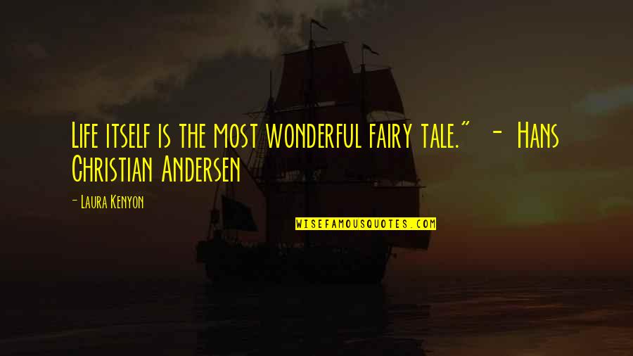 Saloon Quotes By Laura Kenyon: Life itself is the most wonderful fairy tale."