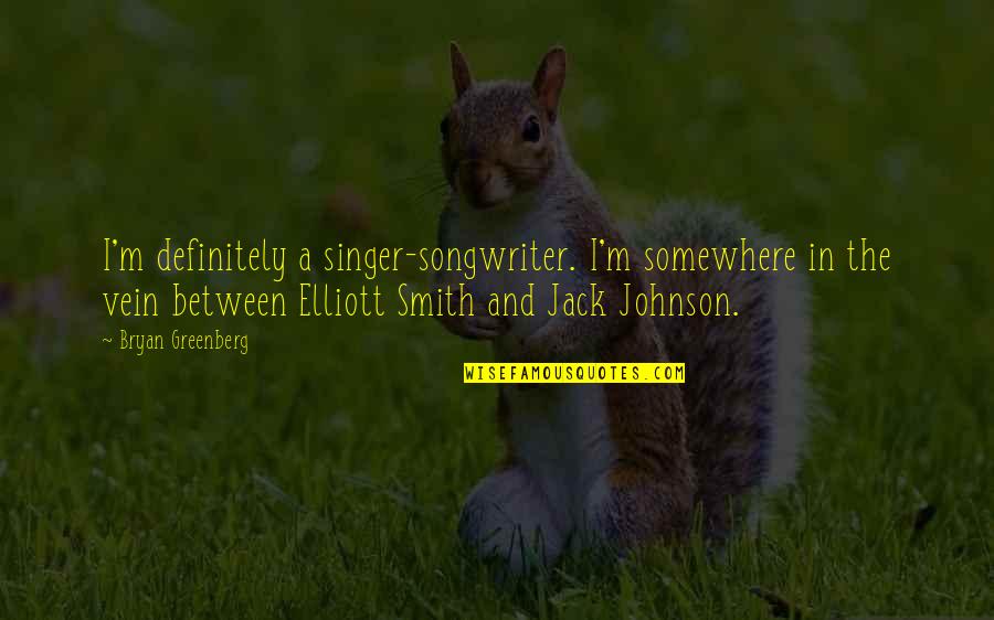 Saloons During The Gold Quotes By Bryan Greenberg: I'm definitely a singer-songwriter. I'm somewhere in the Saloons During The Gold Quotes By Bryan Greenberg: I'm definitely a singer-songwriter. I'm somewhere in the