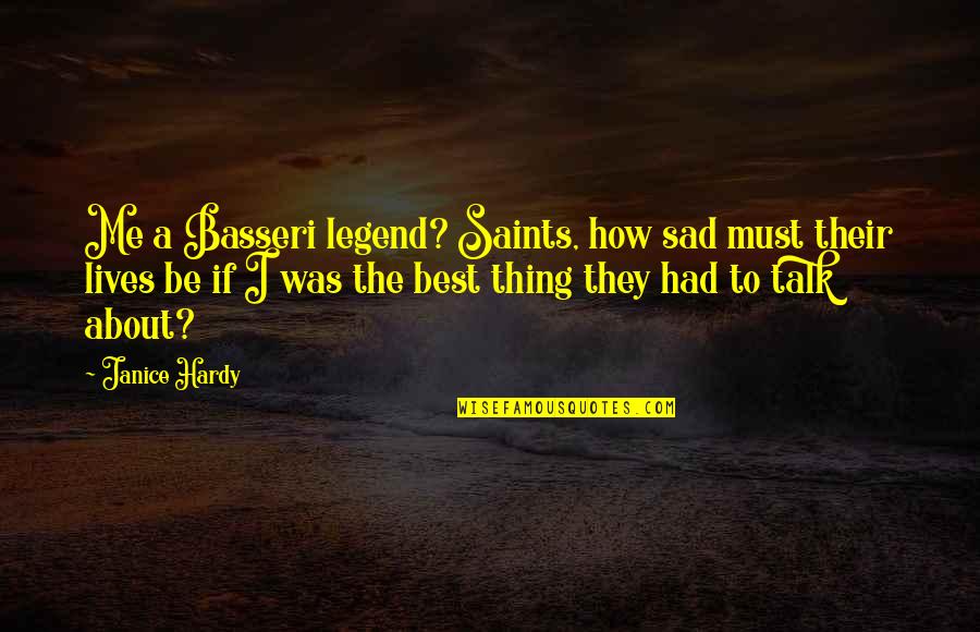 Salotti Minotti Quotes By Janice Hardy: Me a Basseri legend? Saints, how sad must Salotti Minotti Quotes By Janice Hardy: Me a Basseri legend? Saints, how sad must