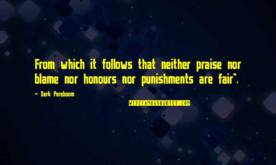 Salotto Daily Quotes By Derk Pereboom: From which it follows that neither praise nor Salotto Daily Quotes By Derk Pereboom: From which it follows that neither praise nor