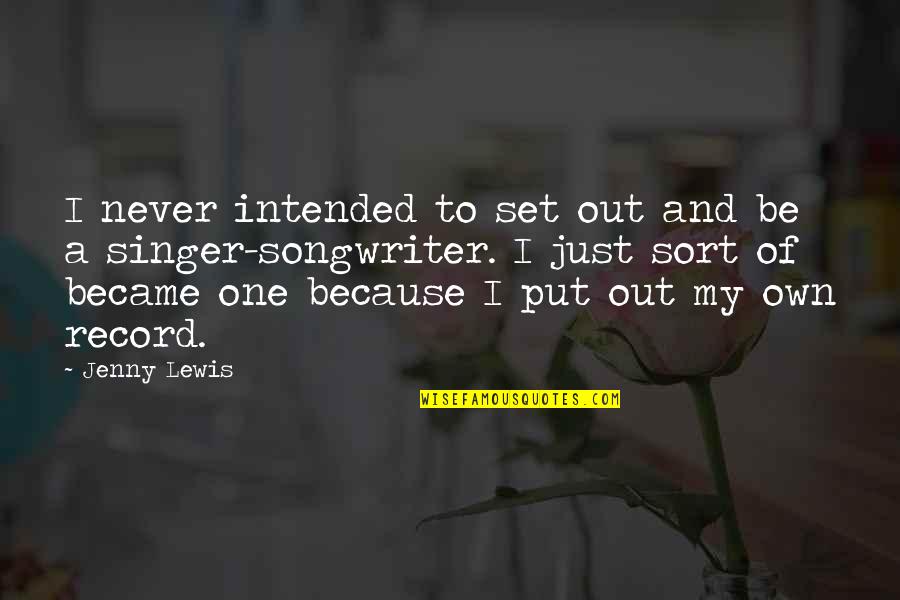 Salotto Salon Quotes By Jenny Lewis: I never intended to set out and be