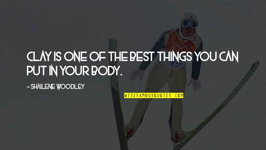 Saloua Adams Quotes By Shailene Woodley: Clay is one of the best things you