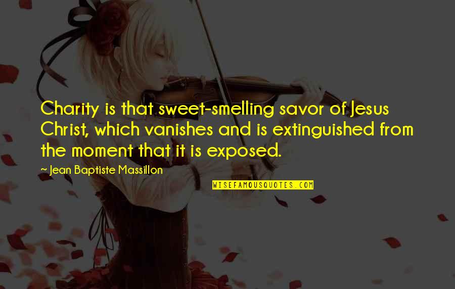 Salovat Quotes By Jean Baptiste Massillon: Charity is that sweet-smelling savor of Jesus Christ,