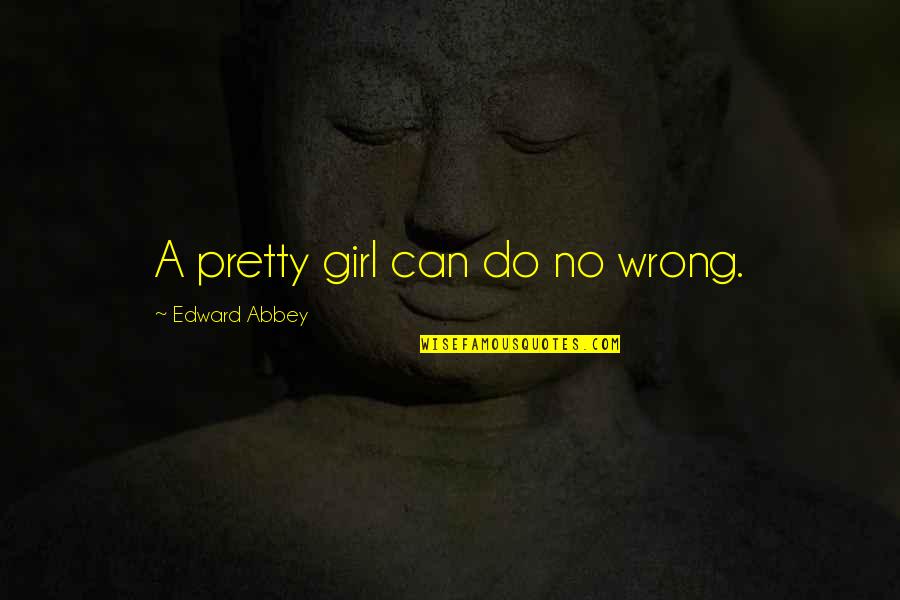 Salovey Pronunciation Quotes By Edward Abbey: A pretty girl can do no wrong. Salovey Pronunciation Quotes By Edward Abbey: A pretty girl can do no wrong.