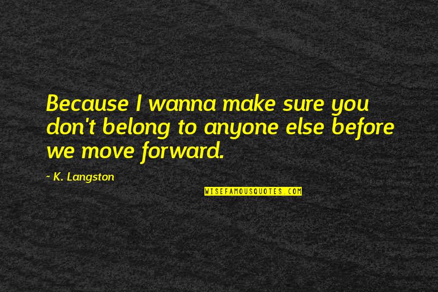 Salovky Quotes By K. Langston: Because I wanna make sure you don't belong
