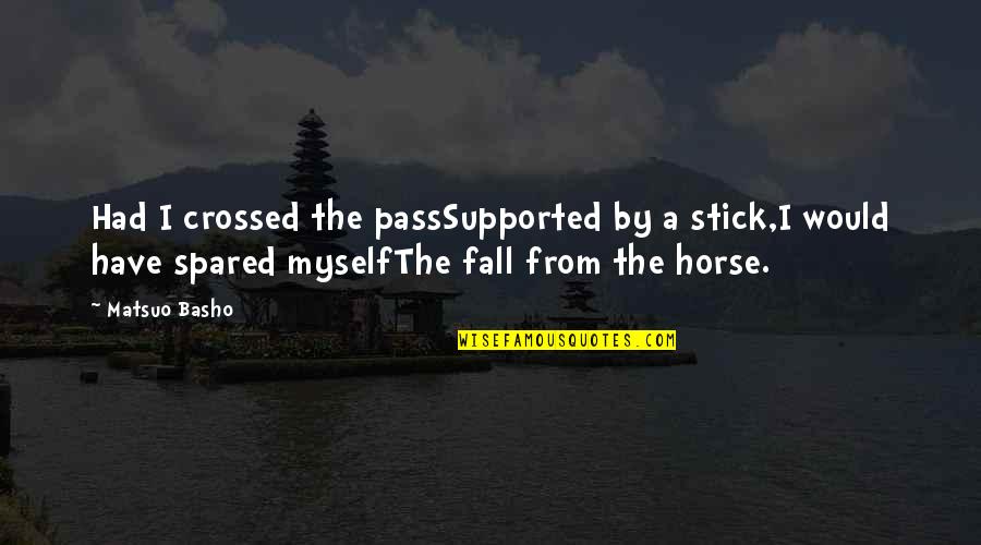 Salovky Quotes By Matsuo Basho: Had I crossed the passSupported by a stick,I
