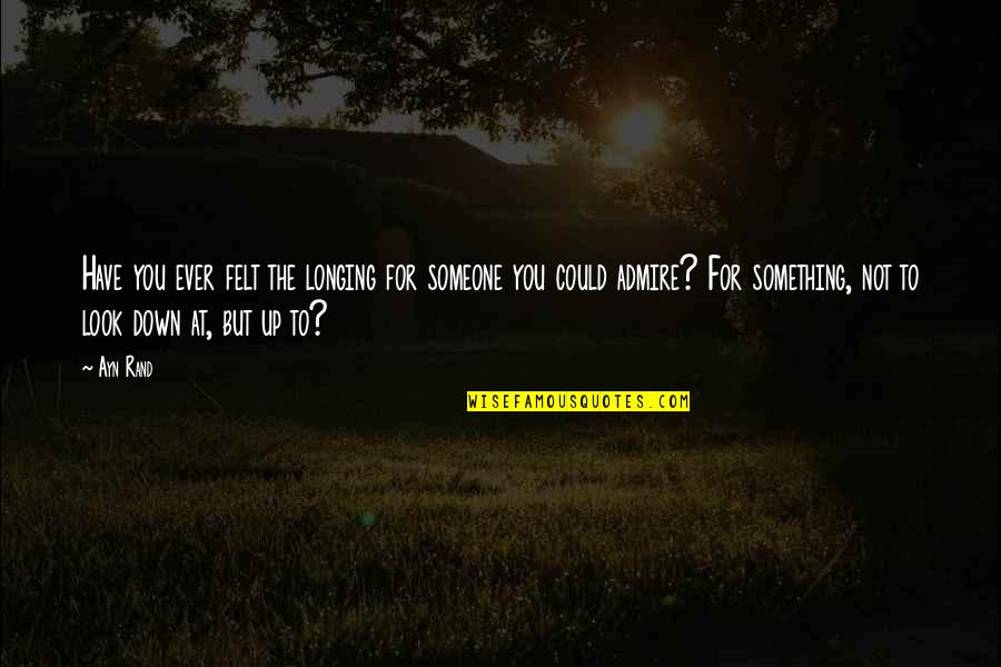 Salpetriere Quotes By Ayn Rand: Have you ever felt the longing for someone Salpetriere Quotes By Ayn Rand: Have you ever felt the longing for someone