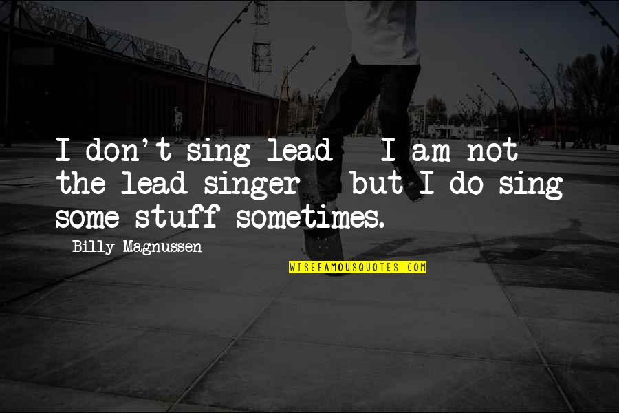 Salpetriere Quotes By Billy Magnussen: I don't sing lead - I am not Salpetriere Quotes By Billy Magnussen: I don't sing lead - I am not