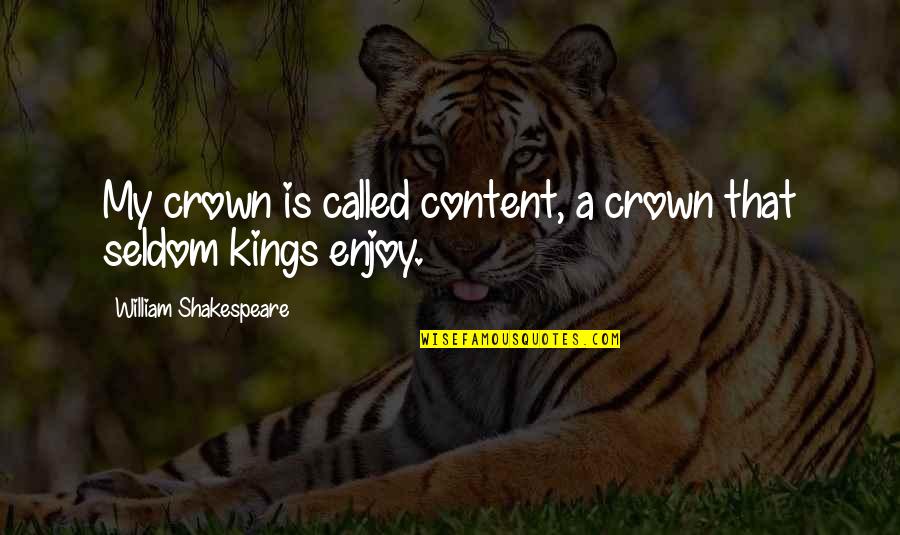 Salpicadas Quotes By William Shakespeare: My crown is called content, a crown that
