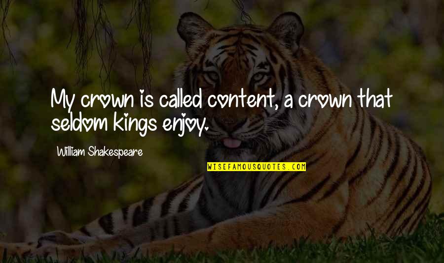 Salpicadas Quotes By William Shakespeare: My crown is called content, a crown that Salpicadas Quotes By William Shakespeare: My crown is called content, a crown that