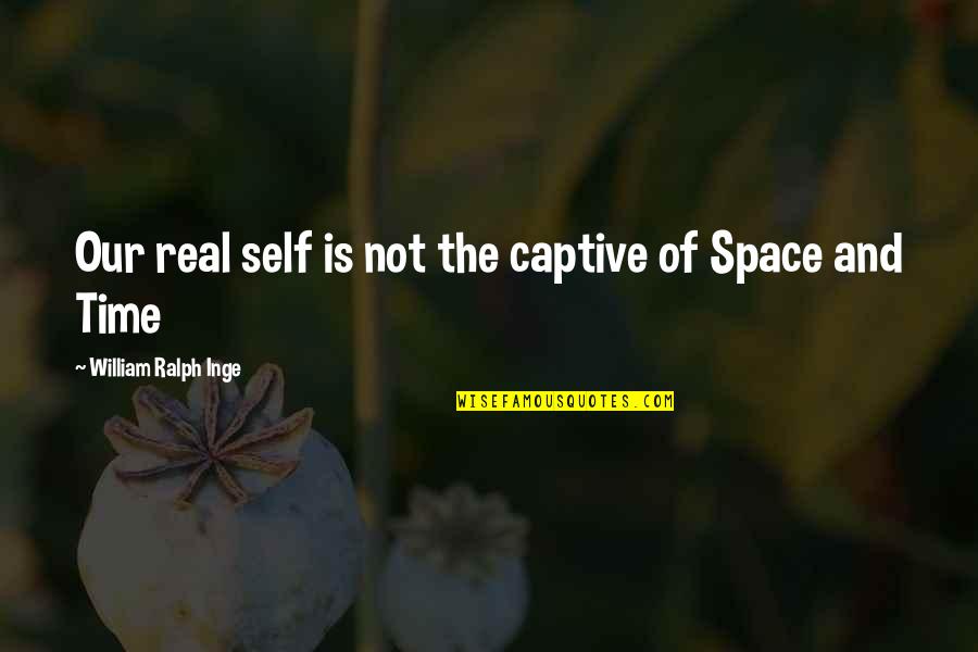Salpicadero Para Quotes By William Ralph Inge: Our real self is not the captive of