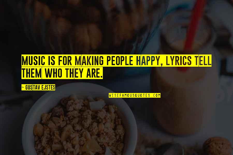 Salpicaderos Quotes By Gustav Ejstes: Music is for making people happy, lyrics tell Salpicaderos Quotes By Gustav Ejstes: Music is for making people happy, lyrics tell