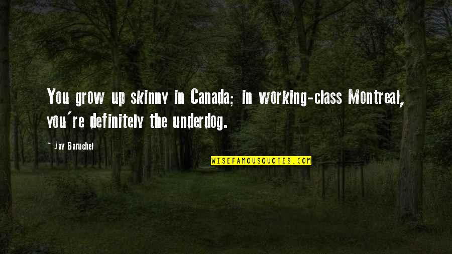 Salpicados Con Quotes By Jay Baruchel: You grow up skinny in Canada; in working-class Salpicados Con Quotes By Jay Baruchel: You grow up skinny in Canada; in working-class