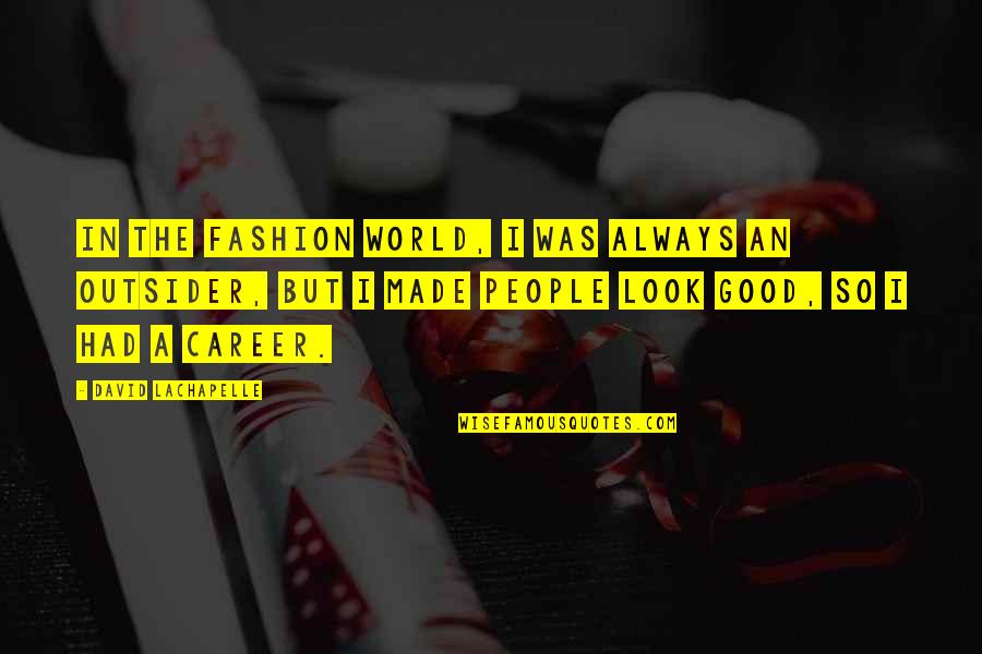 Salrion Quotes By David LaChapelle: In the fashion world, I was always an Salrion Quotes By David LaChapelle: In the fashion world, I was always an