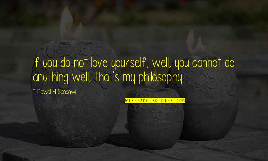 Salsabil Car Quotes By Nawal El Saadawi: If you do not love yourself, well, you