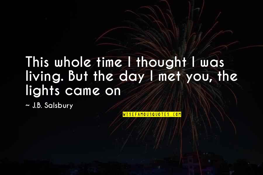 Salsbury Quotes By J.B. Salsbury: This whole time I thought I was living.