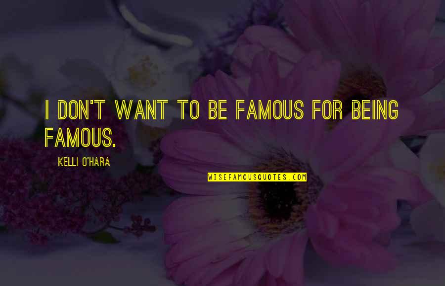 Salsgiver Telecom Quotes By Kelli O'Hara: I don't want to be famous for being