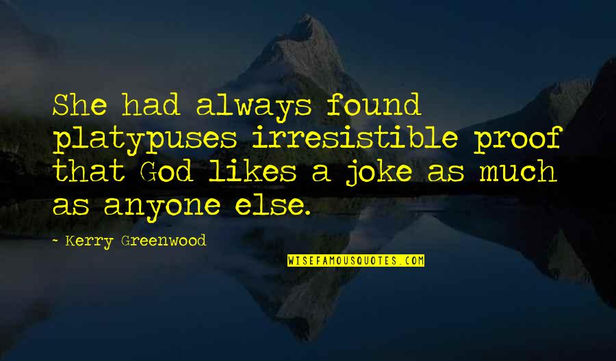 Salsinha En Quotes By Kerry Greenwood: She had always found platypuses irresistible proof that Salsinha En Quotes By Kerry Greenwood: She had always found platypuses irresistible proof that
