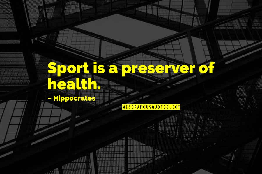 Salt And Pepper Friendship Quotes By Hippocrates: Sport is a preserver of health.
