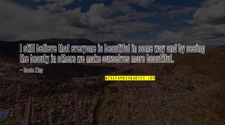 Salt And Pepper Love Quotes By Carole King: I still believe that everyone is beautiful in