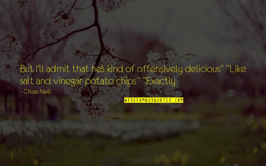 Salt And Vinegar Quotes By Chloe Neill: But I'll admit that he's kind of offensively Salt And Vinegar Quotes By Chloe Neill: But I'll admit that he's kind of offensively