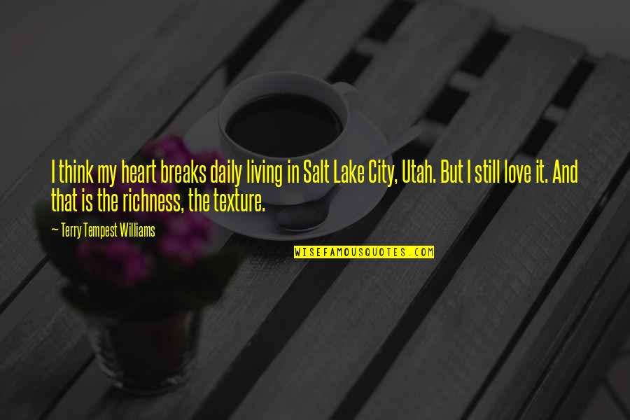 Salt Lake City Quotes By Terry Tempest Williams: I think my heart breaks daily living in