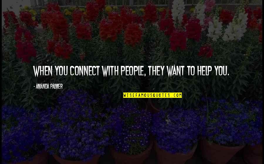 Salt Lake Quotes By Amanda Palmer: When you connect with people, they want to