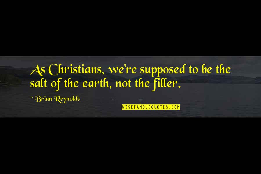 Salt Life Quotes By Brian Reynolds: As Christians, we're supposed to be the salt