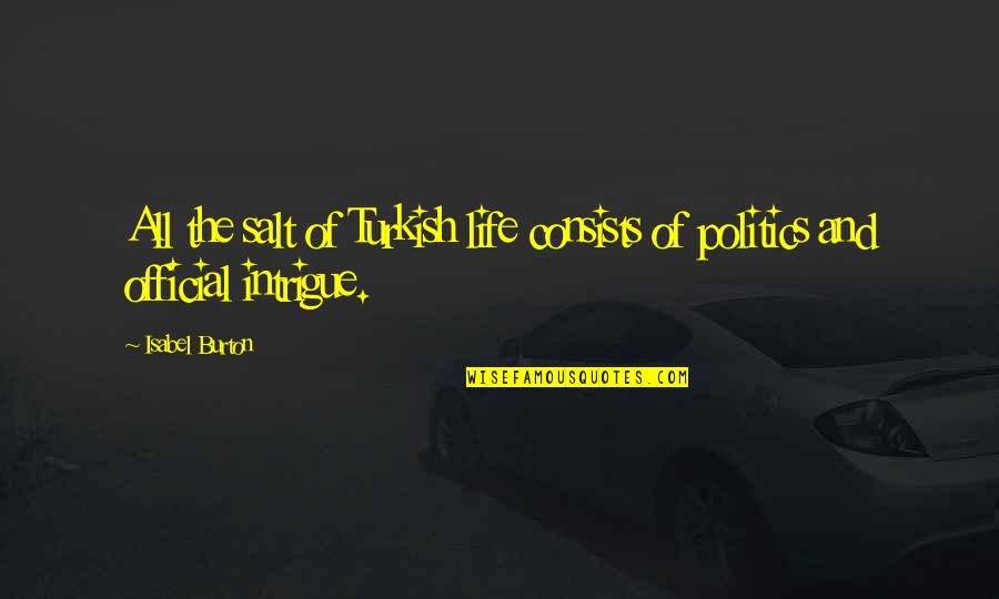 Salt Life Quotes By Isabel Burton: All the salt of Turkish life consists of