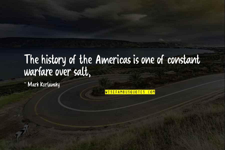 Salt Mark Kurlansky Quotes By Mark Kurlansky: The history of the Americas is one of