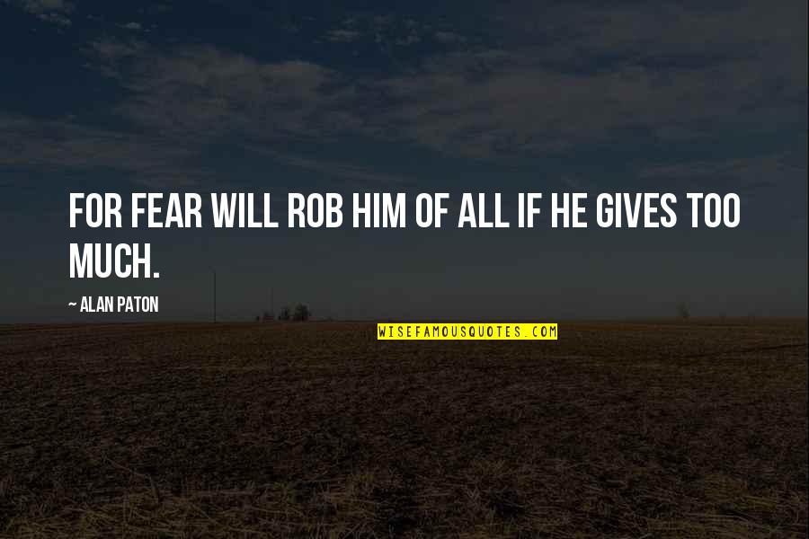 Salt Marshes Quotes By Alan Paton: For fear will rob him of all if Salt Marshes Quotes By Alan Paton: For fear will rob him of all if