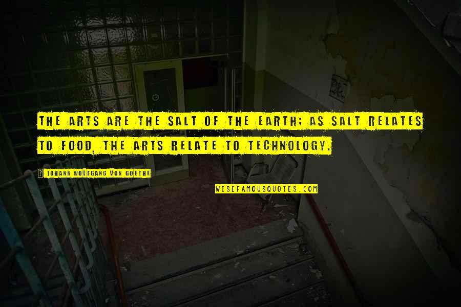 Salt Of The Earth Quotes By Johann Wolfgang Von Goethe: The arts are the salt of the earth;