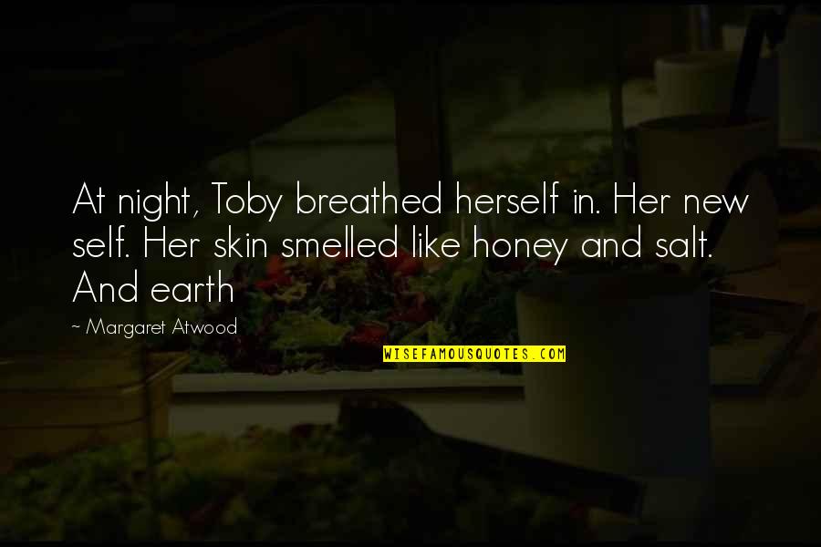 Salt Of The Earth Quotes By Margaret Atwood: At night, Toby breathed herself in. Her new