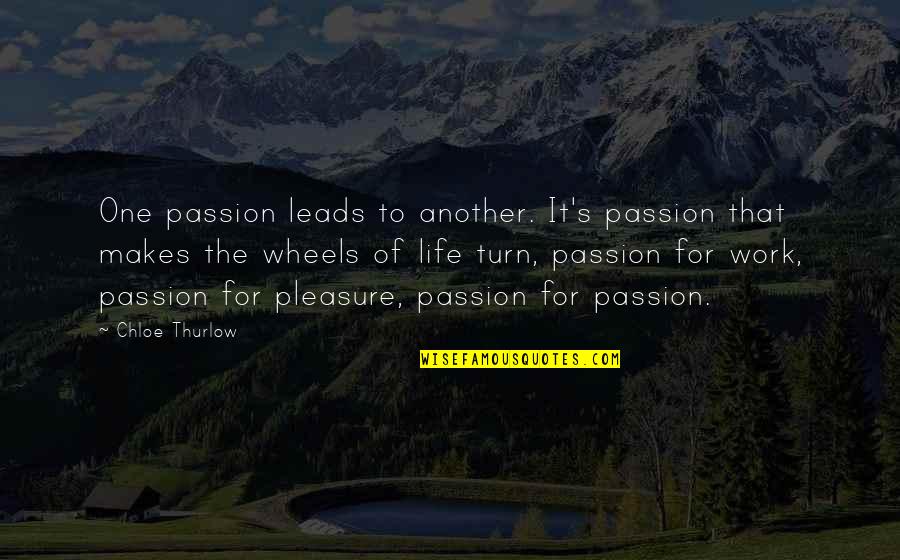 Salt Of The Earth Salgado Quotes By Chloe Thurlow: One passion leads to another. It's passion that Salt Of The Earth Salgado Quotes By Chloe Thurlow: One passion leads to another. It's passion that