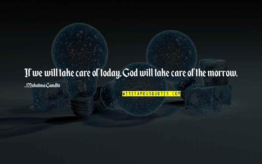 Salt Of The Earth Salgado Quotes By Mahatma Gandhi: If we will take care of today, God Salt Of The Earth Salgado Quotes By Mahatma Gandhi: If we will take care of today, God