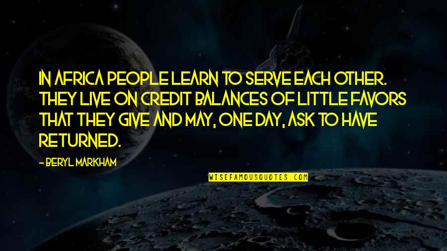 Salt On Our Skin Book Quotes By Beryl Markham: In Africa people learn to serve each other.