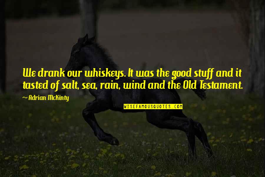 Salt Quotes By Adrian McKinty: We drank our whiskeys. It was the good