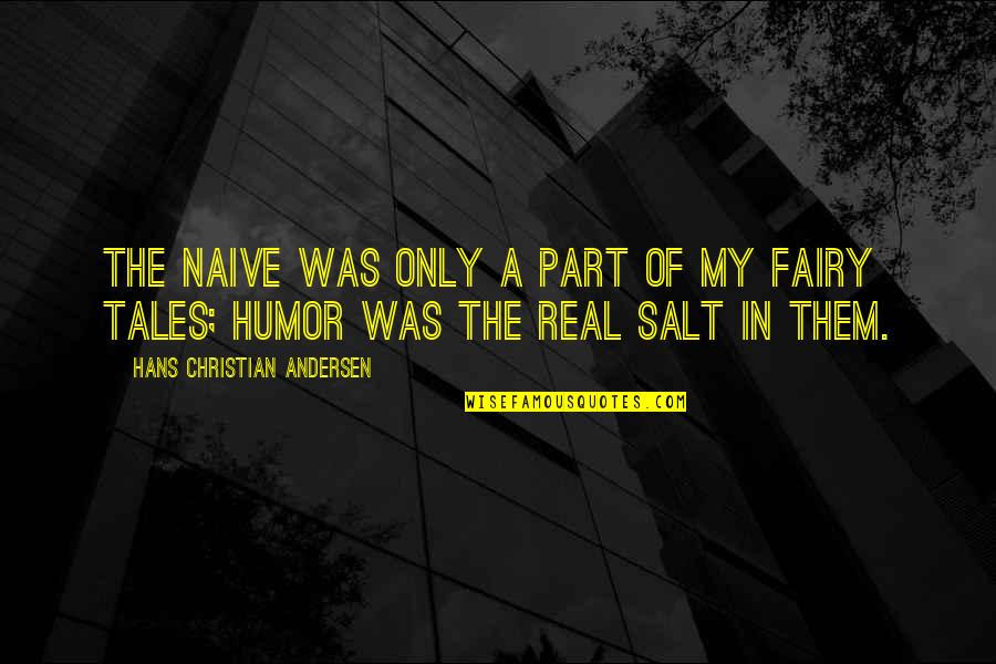 Salt Quotes By Hans Christian Andersen: The naive was only a part of my