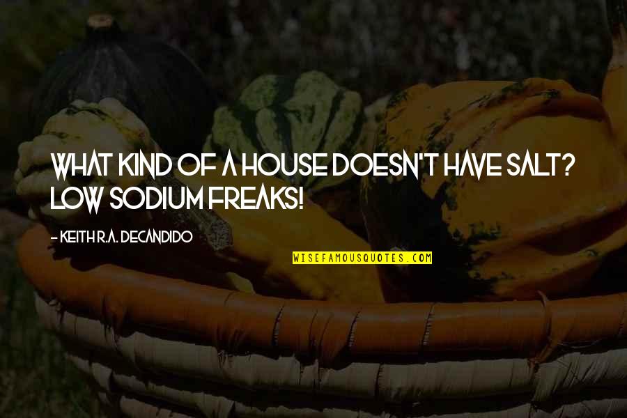 Salt Quotes By Keith R.A. DeCandido: What kind of a house doesn't have salt?
